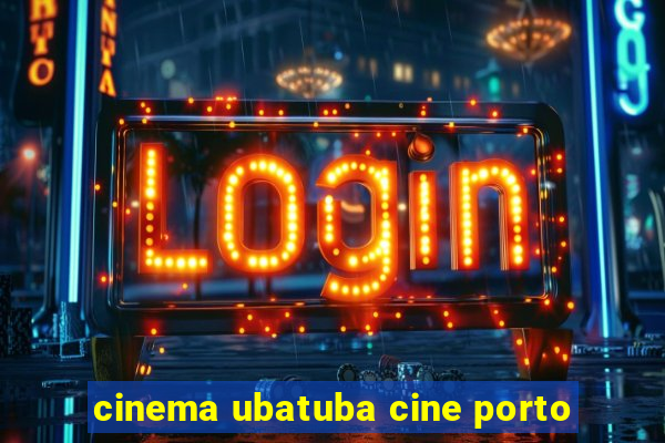 cinema ubatuba cine porto